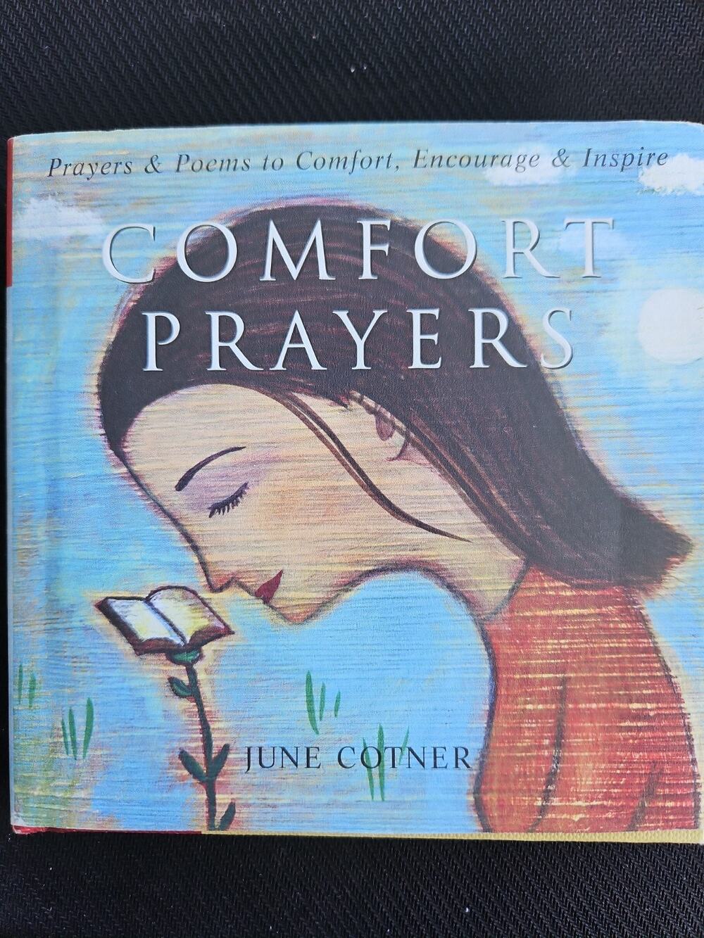 Comfort Prayers : Prayers and Poems to Comfort, Encourage, and Inspire by...